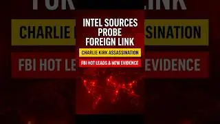 Intel Sources Probe Foreign Link in Charlie Kirk Assassination | FBI Hot Leads & New Evidence