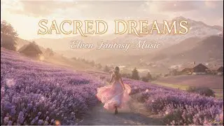 SACRED DREAMS &ndash; Relaxing Atmospheric Elven Fantasy Music with Female Vocals & Enchanting Ambience