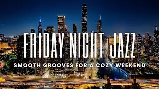 Friday Night Jazz | Warm Smooth Grooves for a Cozy Weekend