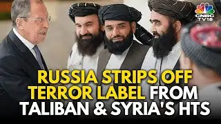 Russia's Move Clears The Way To Normalise Relations With Taliban & Syria's Hayat Tahrir Al-Sham