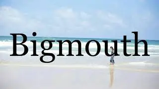 How To Pronounce Bigmouth🌈🌈🌈🌈🌈🌈Pronunciation Of Bigmouth