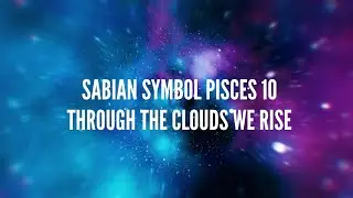 Sabian Symbol Pisces 10 &ndash; Through the Clouds We Rise
