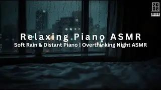 Soft Rain & Distant Piano | Overthinking Night ASMR