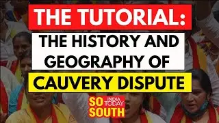 Ultimate Explainer: The History And Geography Of Cauvery Dispute | SoSouth