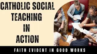Catholic Social Teaching in Action | Human Dignity, Solidarity, and Preferential Option for the Poor