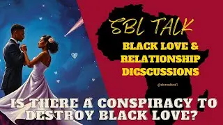 SBL Talk: Is there a Conspiracy to Destroy Straight Black Love?