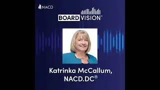 BoardVision™ - The Power of Board Networks with Katrinka McCallum, NACD.DC®