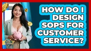 How Do I Design SOPs For Customer Service? - The Teen Economist