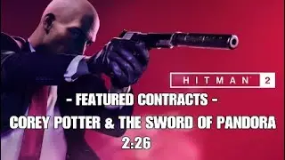 HITMAN 2 - FEATURED CONTRACTS - COREY POTTER & THE SWORD OF PANDORA - 2:26