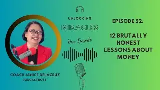 Episode 52: 12 Brutally Honest Lessons About Money | Unlocking Financial Miracles