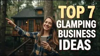 Start Your Own Glamping Business: 7 Ideas You Can Launch Fast