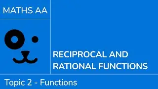 Reciprocal and rational functions [IB Maths AA SL/HL]