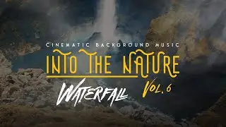 (No Copyright) Cinematic Background Music Relaxing & Adventure - Into The Nature Vol. 06 Waterfall