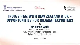Indias FTAs with New Zealand & UK-Opportunities for Gujarat Exporters by Mr. Suhayl Abidi at AMA