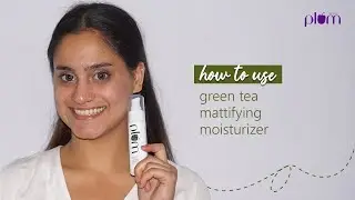 How to use Green Tea Mattifying Moisturizer | Oily, Acne-Prone Skin | Plum Goodness