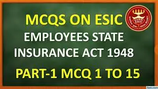 MCQ ON ESIC EMPLOYEES STATE INSURANCE ACT 1948 PART-1 MCQ 1 TO 15