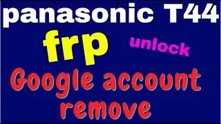 panasonic T44 frp UNLOCK Google account remove 1000%Done