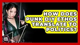 How Does Punk DIY Ethos Translate To Politics? - Pure Punk Pulse