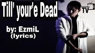 Till' your'e Dead by Ezmil (lyrics)