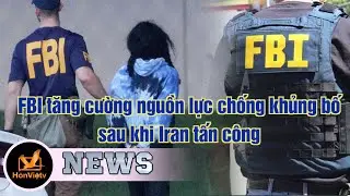 FBI tăng cường nguồn lực chống khủng bố sau hi Iran tấn c&ocirc;ng | Tin Hoa Kỳ | Hồn Việt TV