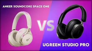 Anker Soundcore Space One vs Ugreen Studio Pro Technical Comparison