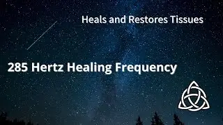 285Hz | Healing Frequency | Heals Tissues & Organs | Bodily regeneration and optimistic well-being.