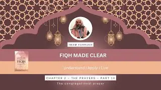 Chapter 2 The Prayers - Part 14 | Fiqh Made Clear | Imam Farrukh