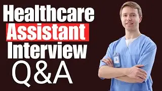 Healthcare Assistant Interview Questions and Answers