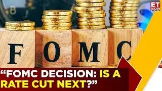 FOMC Meeting Insights: Anticipating a Rate Cut | Business News | ET Now