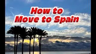 How to Move to Spain, Complete Guide from Someone Living Here 23 Years