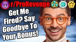 Уволить меня? Попрощайтесь с бонусом и повышением! | r/ProRevenge | #372