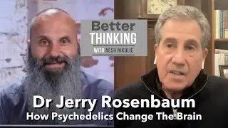 Better Thinking #196 – Dr Jerry Rosenbaum on How Psychedelics Change The Brain