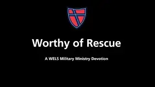 November 7, 2025 &ndash; Military Devotion &ndash; Worthy of Rescue