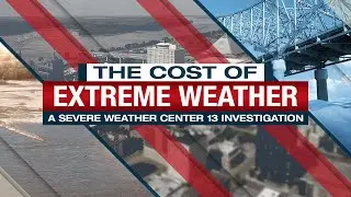 Severe Weather Center 13 Investigates: The cost of extreme weather
