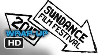 Sundance Film Festival 2013 - Wrap-Up Discussion HD
