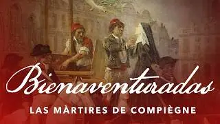 Bienaventuradas: Las m&aacute;rtires de Compi&egrave;gne