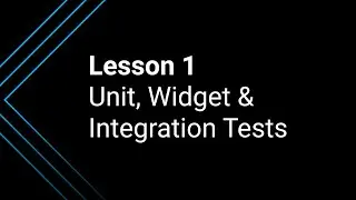 Lesson 1: What is the difference between unit testing, widget testing, and integration testing?