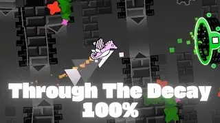 Through The Decay 100% (Extreme Demon) by sparktwo / 10th Extreme Demon!