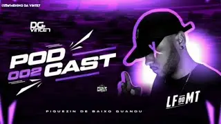PODCAST 002 DJ LF DO MT - PIQUIZIN DE BAIXO GUANDU @dgdavinte7