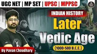 Lecture 7 Later Vedic Period (1000- 500BC) by Pavan Choudhary