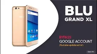 BLU GRAND XL | BYPASS GOOGLE ACCOUNT (SOLUCION YOUTUBE)