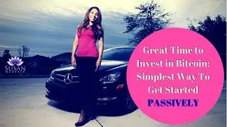 Great Time to Invest in Bitcoin: Simplest Way To Get Started PASSIVELY