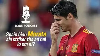 Inkhel Podcast : Spain hian Morata aia striker tha an nei lo em ni? Podcast New Theme Test