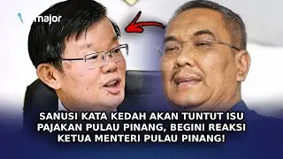 SANUSI Kata Kedah Akan Tuntut Isu Pajakan Pulau Pinang, Begini Reaksi Ketua Menteri Pulau Pinang!