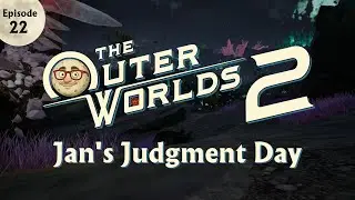 Outer Worlds 2   EP 22   Jan's Judgment Day