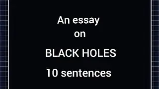 Black Holes Essay|10 sentences