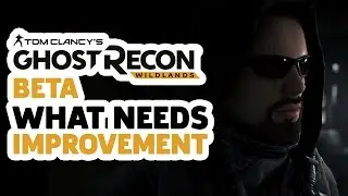 Changes We Want In Ghost Recon: Wildlands After Playing The Beta