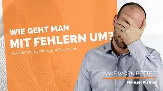 Fehler im Projekt? Gute Führungskraft Werden - Umgang mit schwierigen Mitarbeitern