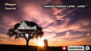 REGGAE NOSTALGIA : Jangan Tunggu Lama-Lama - Cici Paramida | Lirik (By Reggae Coverind)