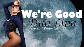 Dua Lipa - We're Good (Lyrics)